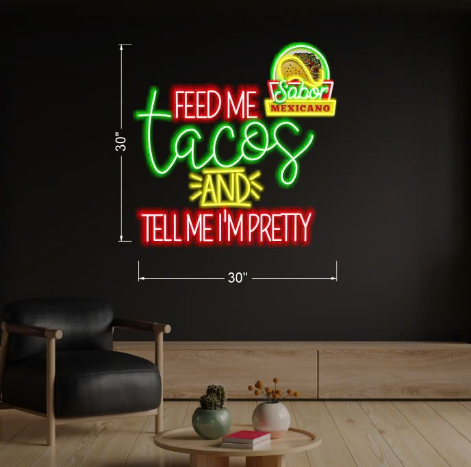 Feed me tacos and tell me I am pretty | LED Neon Sign