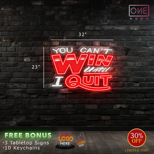 You can't win unttil I quit | LED Neon Sign