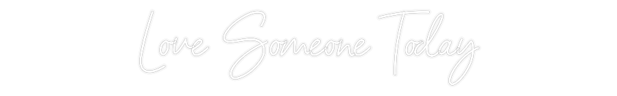 Custom Neon: Love Someone ...