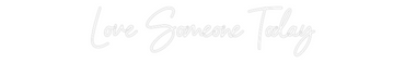 Custom Neon: Love Someone ...