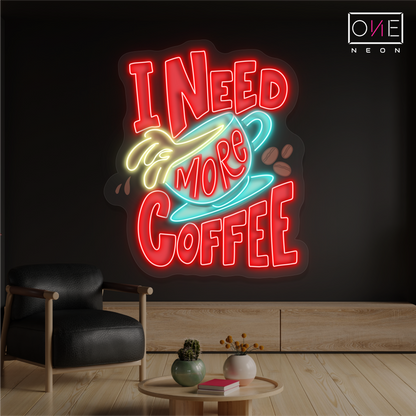 I Need More Coffee Artwork Led Neon Sign