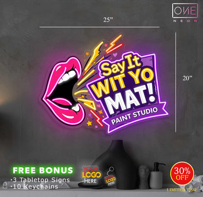 SAY IT WIT YO MAT! | LED Neon Sign