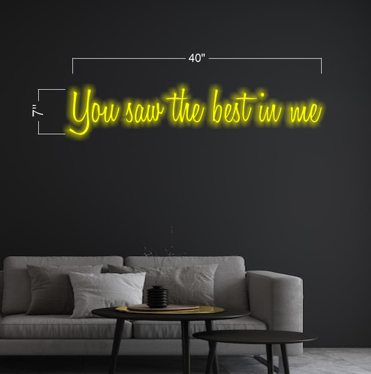 You saw the best in me| Led Neon Sign