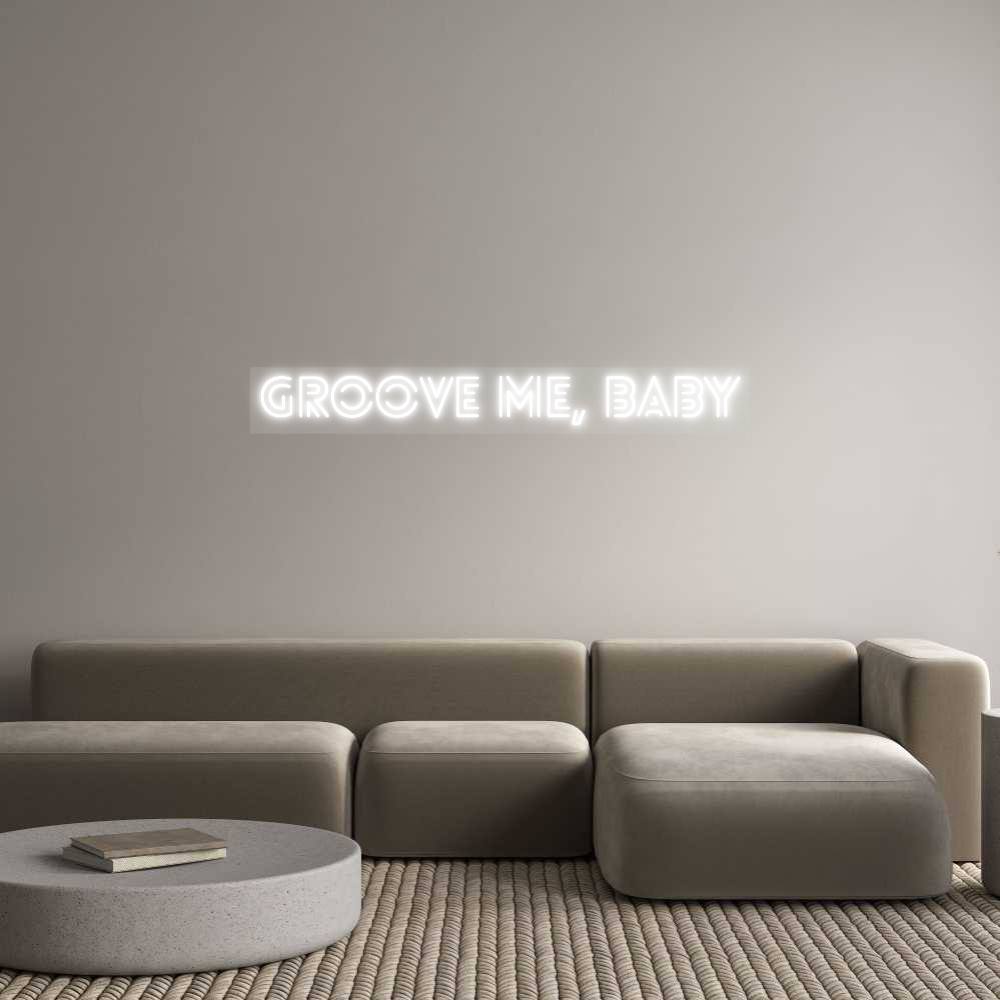 Custom Neon: groove me, baby
